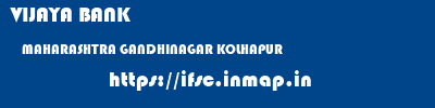 VIJAYA BANK  MAHARASHTRA GANDHINAGAR KOLHAPUR    ifsc code